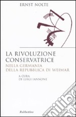 La rivoluzione conservatrice nella Germania della Repubblica di Weimar libro