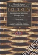 Dell'usura. Il persistere dello sfruttamento dei bisogni umani libro