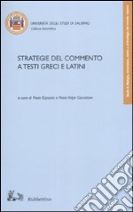 Strategie del commento a testi greci e latini. Atti del convegno (Fisciano 16-18 novembre 2006) libro