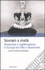 Sovrani a metà. Monarchia e legislazione tra Otto e Novecento libro