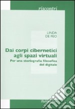 Dai corpi cibernetici agli spazi virtuali. Per una storiografia filosofica del digitale libro