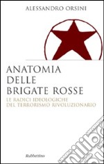 Anatomia delle Brigate rosse. Le radici ideologiche del terrorismo rivoluzionario libro