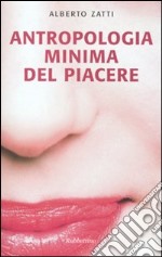 Antropologia minima del piacere libro