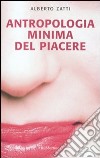 Antropologia minima del piacere libro di Zatti Alberto