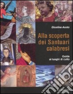 Alla scoperta dei santuari calabresi. Guida ai luoghi di culto libro