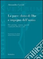 La pace: dono di Dio e impegno dell'uomo. Riletture bibliche, prospettive magisteriali e implicazioni teologico-pastorali libro