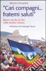 «Cari compagni... fraterni saluti.» Mezzo secolo di vtia nella sinistra italiana libro