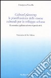 Cultural planning: la pianificazione delle risorse culturali per lo sviluppo urbano. Economia applicata ai settori produttivi libro