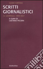 Scritti giornalistici. «Il Giornale» 1944-1957 libro