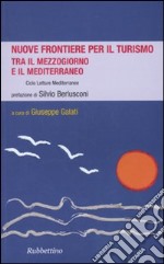 Nuove frontiere per il turismo. Tra il Mezzogiorno e il Mediterraneo. Letture mediterranee libro