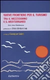 Nuove frontiere per il turismo. Tra il Mezzogiorno e il Mediterraneo. Letture mediterranee libro