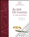Alcide De Gasperi. Un europeo venuto dal futuro. Catalogo della mostra (Udine, 25 settembre-14 novembre). Ediz. illustrata libro