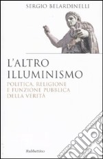 L'altro illuminismo. Politica, religione e funzione pubblica della verità libro