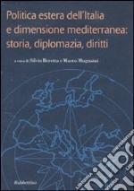 Politica estera dell'Italia e dimensione mediterranea: storia, diplomazia, diritti libro