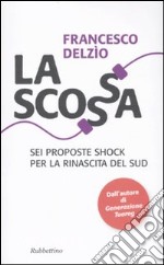 La scossa. Sei proposte shock per la rinascita del Sud libro