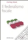 Il Federalismo fiscale libro di Bizioli Gianluigi