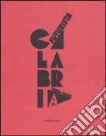 Calabria futurista. 1909-1943. Ediz. illustrata
