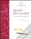 Alcide De Gasperi. Un europeo venuto dal futuro. Catalogo della mostra (Verona, 24 novembre-17 gennaio 2010). Ediz. illustrata libro