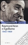 Raymond Aron e il gollismo (1940-1969) libro