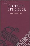 Giorgio Strehler. Atti del Convegno di studi sul Giorgio Strehler e il teatro pubblico (Roma, 21 gennaio 2008) libro