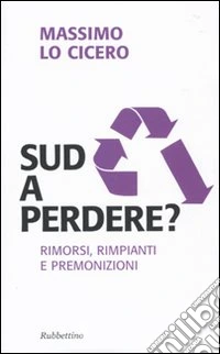 Sud a perdere? Rimorsi, rimpianti e premonizioni libro