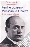 Perché uccisero Mussolini e Claretta. Oro e sangue a Dongo libro