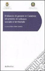 Il bilancio di genere in Calabria. Strumento di sviluppo sociale e territoriale. Atti del convegno (Copanello, 9-10 giugno 2008) libro