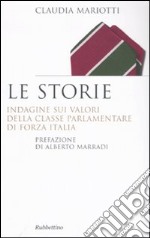 Le storie. Indagini sui valori della classe parlamentare di Forza Italia libro