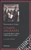 Stampa migrante. Giornali della diaspora italiana e dell'immigrazione in Italia libro