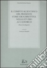 Il compito scientifico del presente come idea direttiva nello studio accademico. Discorsi odegetici libro