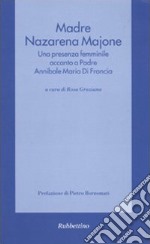 Madre Nazarena Majone. Una presenza femminile accanto a padre Annibale Maria di Francia libro