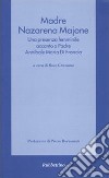 Madre Nazarena Majone. Una presenza femminile accanto a padre Annibale Maria di Francia libro