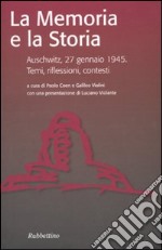 La memoria e la storia. Auschwitz, 27 gennaio 1945. Temi, riflessioni, contesti libro