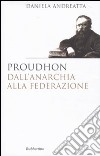 Proudhon dall'anarchia alla federazione libro di Andreatta Daniela