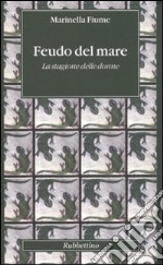 Feudo del mare. La stagione delle donne libro