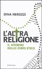 L'altra religione. Il ritorno dello stato etico libro