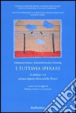 E tuttavia sperare. In dialogo con Johann Baptist Metz ed Elie Wiesel libro