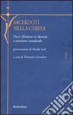 Sacerdoti nella Chiesa. Dieci riflessioni su identità e ministero sacerdotale libro