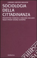 Sociologia della cittadinanza. Prospettive teoriche e percorsi inclusivi nello spazio sociale europeo libro