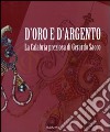 D'oro e d'argento. La Calabria preziosa di Gerardo Sacco. Catalogo della mostra (Catanzaro, 19 dicembre 2009-14 febbraio 2010). Ediz. illustrata libro