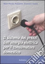 Il sistema dei prezzi dell'energia elettrica per il consumatore domestico libro