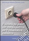 Il sistema dei prezzi dell'energia elettrica per il consumatore domestico libro