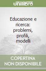 Educazione e ricerca: problemi, profili, modelli libro