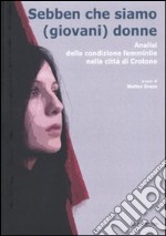 Sebben che siamo (giovani) donne. Analisi della condizione femminile nella città di Crotone libro