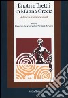 Enotri e Brettii in Magna Grecia. Modi e forme di interazione culturale. Vol. 1 libro