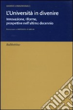 L'università in divenire. Innovazione, riforme, prospettive nell'ultimo decennio libro