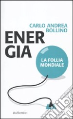 Energia. La follia mondiale libro