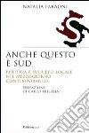 Anche questo è Sud. Politica e sviluppo locale nel Mezzogiorno contemporaneo libro