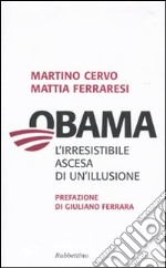 Obama. L'irresistibile ascesa di un'illusione libro