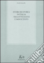 Storici e storia in Italia tra Ottocento e Novecento libro